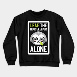 Funny Housekeeper Pun - Leaf me Alone - Gifts for Housekeepers Crewneck Sweatshirt